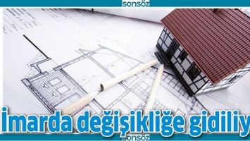 İMARDA DEĞİŞİKLİĞE GİDİLİYOR