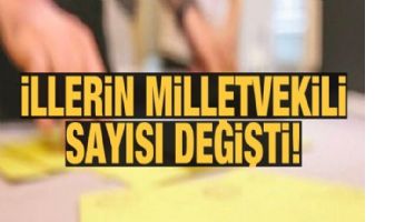 İLLERİN &Ccedil;IKARACAĞI MİLLETVEKİLİ SAYISI DEĞİŞTİ
