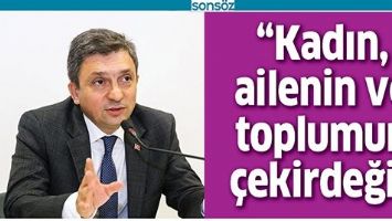 &ldquo;KADIN, AİLENİN VE TOPLUMUN &Ccedil;EKİRDEĞİ&rdquo;