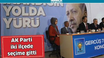 AK PARTİ İKİ İL&Ccedil;EDE SE&Ccedil;İME GİTTİ