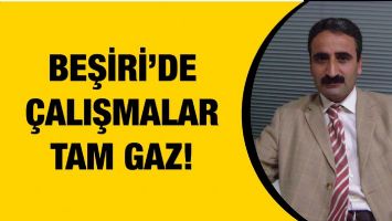 BEŞİRİ&rsquo;DE &Ccedil;ALIŞMALAR TAM GAZ!