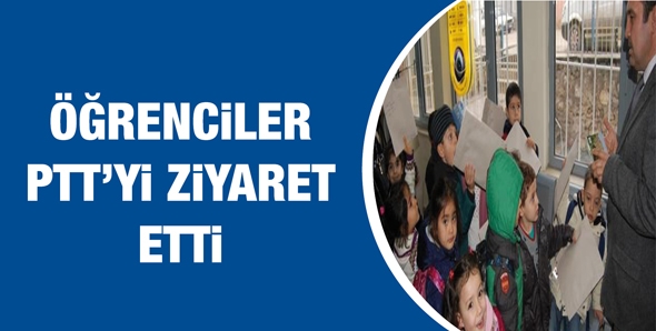&Ouml;ĞRENCİLER PTT'Yİ ZİYARET ETTİ