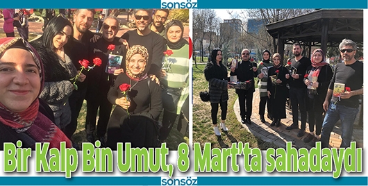 BİR KALP BİN UMUT, 8 MART&rsquo;TA SAHADAYDI