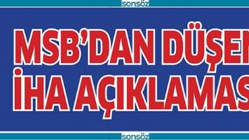 MSB&rsquo;DAN D&Uuml;ŞEN İHA A&Ccedil;IKLAMASI