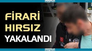 FİRARİ HIRSIZ YAKALANDI!