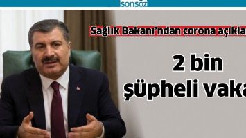 Sağlık Bakanı&rsquo;ndan corona a&ccedil;ıklaması