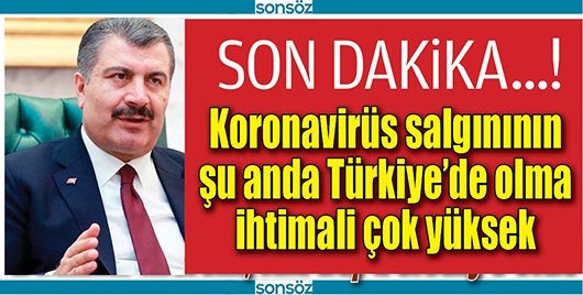 KORONAVİR&Uuml;S SALGINININ ŞU ANDA T&Uuml;RKİYE'DE OLMA İHTİMALİ &Ccedil;OK Y&Uuml;KSEK