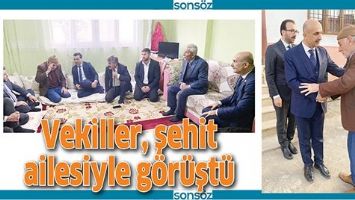 VEKİLLER, ŞEHİT AİLESİYLE G&Ouml;R&Uuml;ŞT&Uuml;