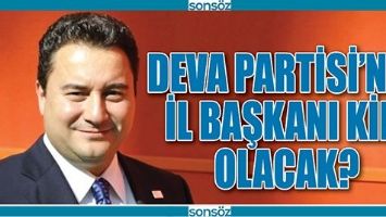DEVA PARTİSİ&rsquo;NDE İL BAŞKANI KİM OLACAK?