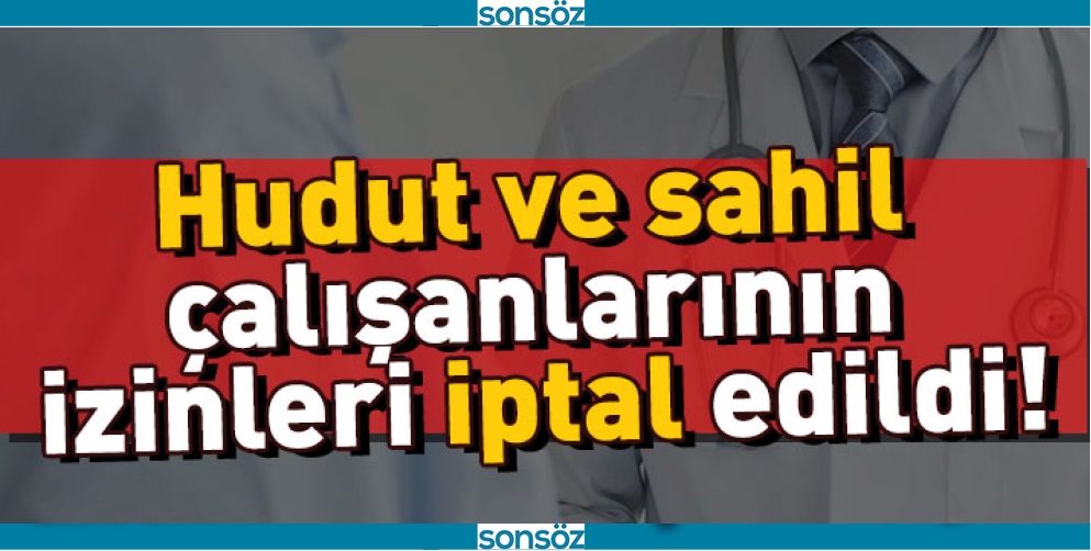 HUDUT VE SAHİLLER GENEL M&Uuml;D&Uuml;RL&Uuml;Ğ&Uuml; &Ccedil;ALIŞANLARININ İZİNLERİ İPTAL EDİLDİ