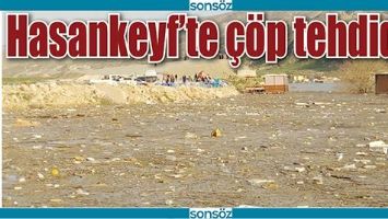 HASANKEYF&rsquo;TE &Ccedil;&Ouml;P TEHDİDİ!
