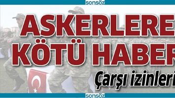ASKERLERE K&Ouml;T&Uuml; HABER