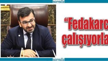 &ldquo;FEDAKARCA &Ccedil;ALIŞIYORLAR&rdquo;