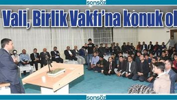 VALİ, BİRLİK VAKFI&rsquo;NA KONUK OLDU