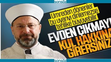DİYANET İŞLERİ BAŞKANI, UMREDEN D&Ouml;NENLERİ UYARDI