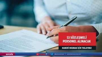 53 s&ouml;zleşmeli personel alınacak