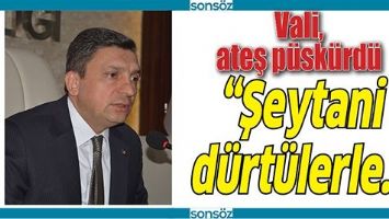 VALİ, ATEŞ P&Uuml;SK&Uuml;RD&Uuml;