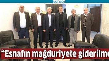 &ldquo;ESNAFIN MAĞDURİYETE GİDERİLMELİ&rdquo;