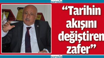 &ldquo;TARİHİN AKIŞINI DEĞİŞTİREN ZAFER&rdquo;