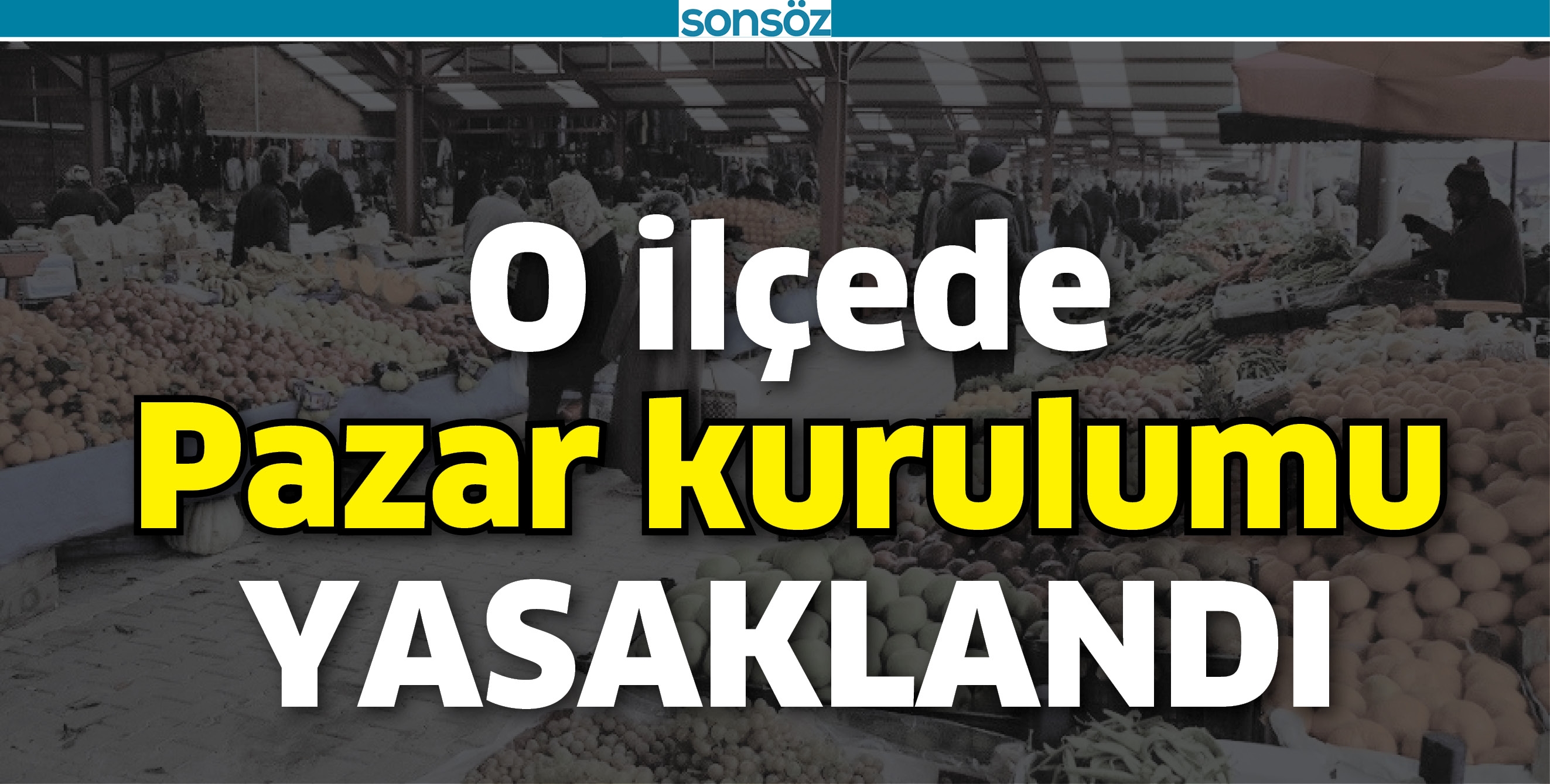 O İL&Ccedil;EDE PAZAR KURULUMU YASAKLANDI