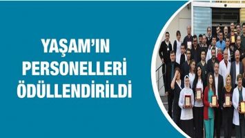 YAŞAM&rsquo;IN PERSONELLERİ &Ouml;D&Uuml;LLENDİRİLDİ