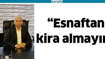 &ldquo;ESNAFTAN KİRA ALMAYIN&rdquo;