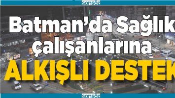 BATMAN&rsquo;DA SAĞLIK &Ccedil;ALIŞANLARINA ALKIŞLI DESTEK