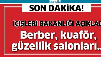Bakanlık a&ccedil;ıkladı! Berber, kuaf&ouml;r, g&uuml;zellik salonları...