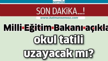 OKUL TATİLİ UZAYACAK MI?