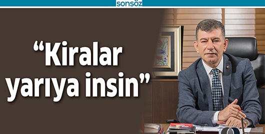 &ldquo;KİRALAR YARIYA İNSİN&rdquo;