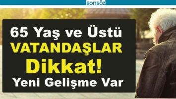 65 yaş &uuml;zeri vatandaşlar dikkat