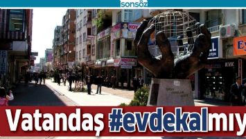 VATANDAŞ EVDE KALMIYOR