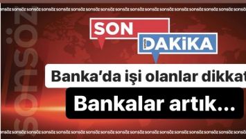 Banka&rsquo;da işi olanlar dikkat: