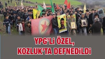 YPG&rsquo;Lİ &Ouml;ZEL, KOZLUK&rsquo;TA DEFNEDİLDİ