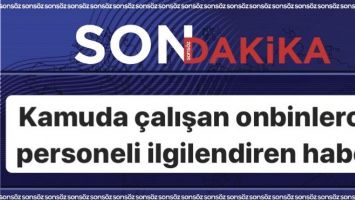 Kamuda &ccedil;alışan onbinlerce personeli ilgilendiren haber