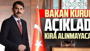 Bakan Kurum a&ccedil;ıkladı: Kira bedeli alınmayacak