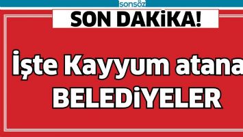 İŞTE KAYYUM ATANAN BELEDİYELER