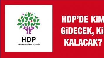 HDP&rsquo;DE KİM GİDECEK, KİM KALACAK?