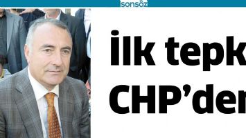 İLK TEPKİ CHP&rsquo;DEN