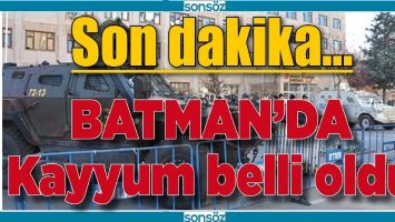 BATMAN&rsquo;DA KAYYUM BELLİ OLDU