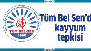 T&Uuml;M BEL SEN&rsquo;DEN KAYYUM TEPKİSİ