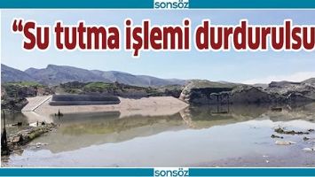 &ldquo;SU TUTMA İŞLEMİ DURDURULSUN&rdquo;