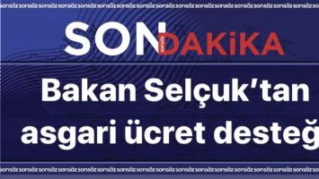 Bakan Sel&ccedil;uk&rsquo;tan asgari &uuml;cret desteği