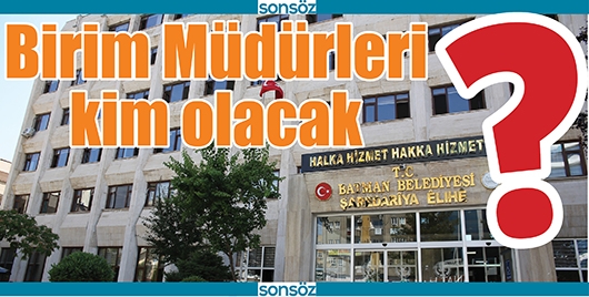 BİRİM M&Uuml;D&Uuml;RLERİ KİM OLACAK?
