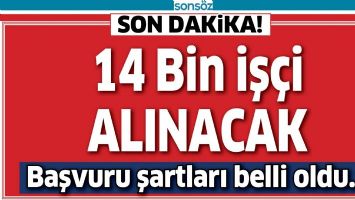 14 BİN İŞ&Ccedil;İ ALINACAK