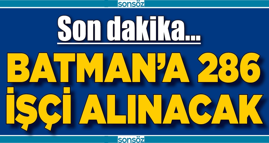 BATMAN&rsquo;A 286 İŞ&Ccedil;İ ALINACAK