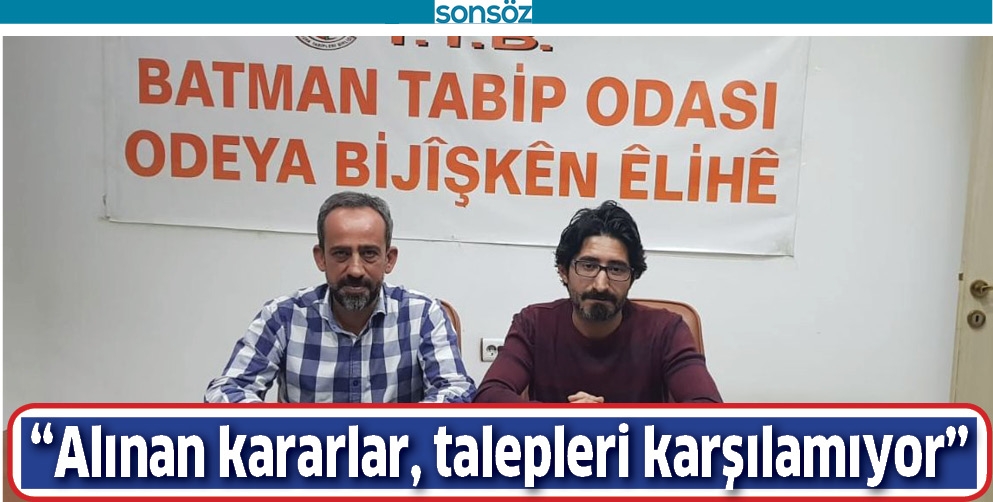&ldquo;ALINAN KARARLAR, TALEPLERİ KARŞILAMIYOR&rdquo;