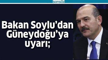 S&Uuml;LEYMAN SOYLU&rsquo;DAN G&Uuml;NEYDOĞU&rsquo;YA UYARI;