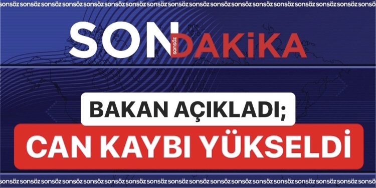 BAKAN A&Ccedil;IKLADI; CAN KAYBI Y&Uuml;KSELDİ