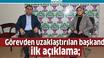 G&Ouml;REVDEN UZAKLAŞTIRILAN BAŞKANDAN İLK A&Ccedil;IKLAMA